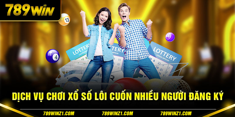 Dịch vụ xổ số tại 789win thu hút người chơi đăng ký với sức hấp dẫn riêng